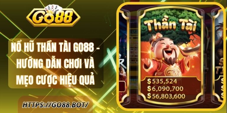 Nổ Hũ Thần Tài Go88 - Hướng Dẫn Chơi, Mẹo Cược Hiệu Quả 2 Nổ Hũ Thần Tài Go88 - Hướng Dẫn Chơi Và Mẹo Cược Hiệu Quả